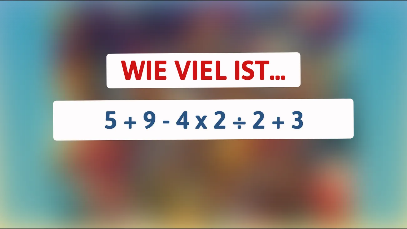 Nur 1% können es lösen: Wie viel ergibt wirklich 5 + 9 - 4 x 2 ÷ 2 + 3?"